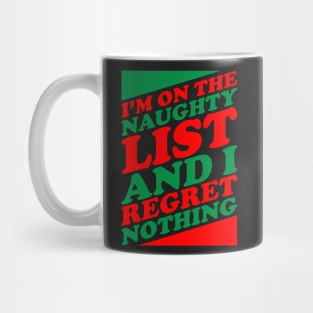 I'm On The Naughty List And I Regret Nothing - Funny Santa Claus Naughty List Christmas Mug